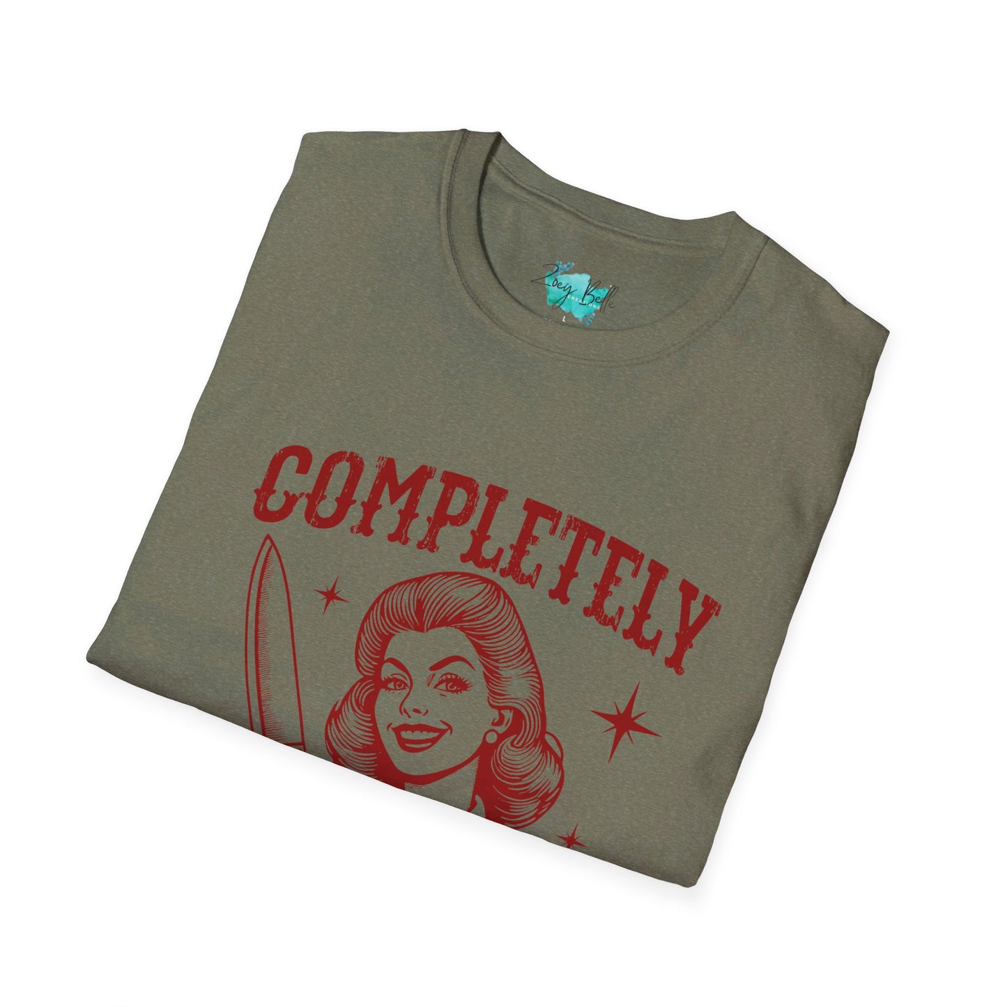 Completely unhinged funny Unisex Softstyle T-Shirt