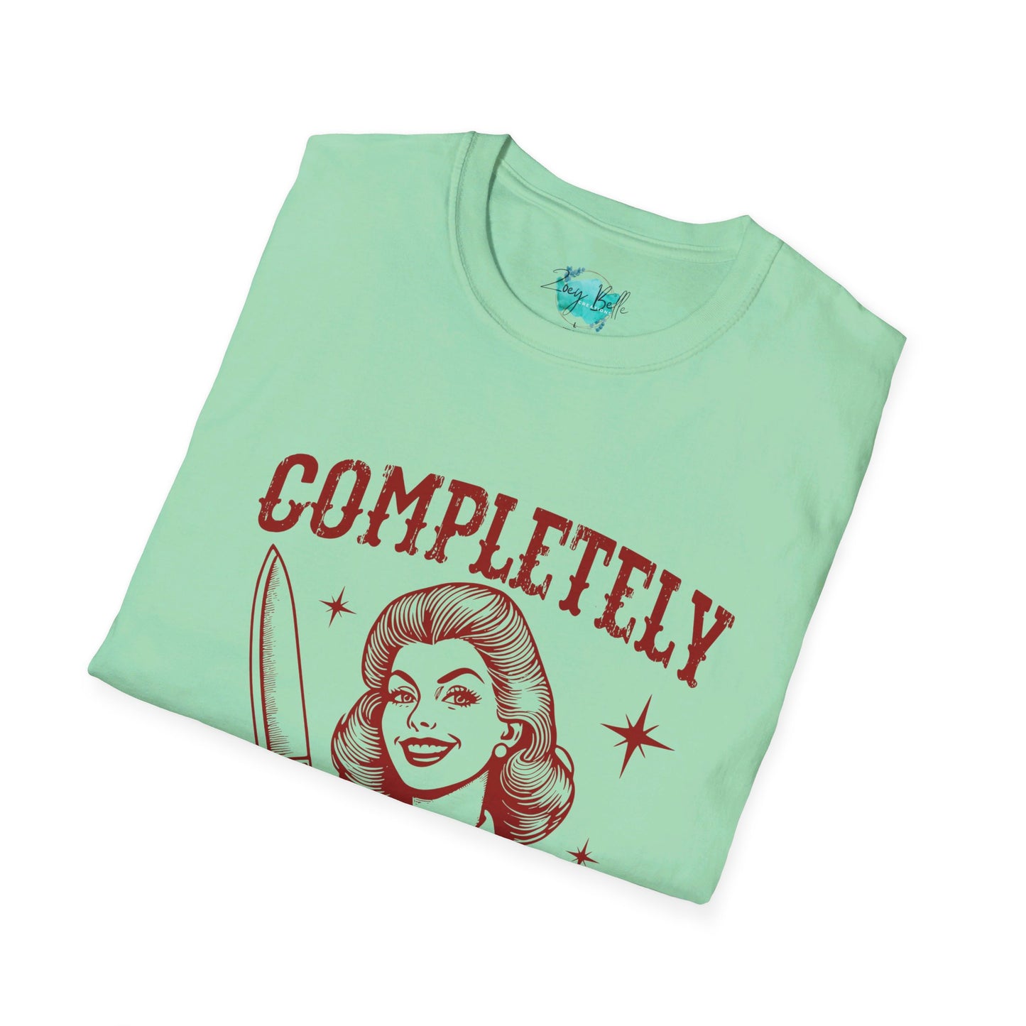 Completely unhinged funny Unisex Softstyle T-Shirt