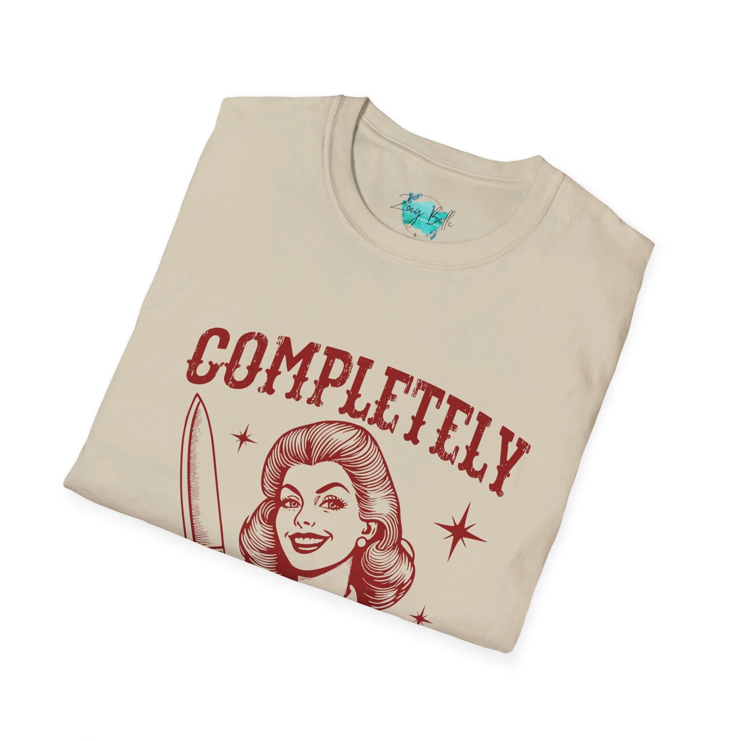 Completely unhinged funny Unisex Softstyle T-Shirt