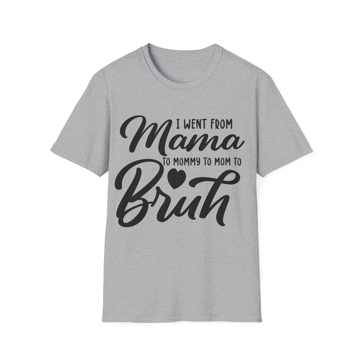 I WENT FROM MAMA TO BRUH - FUNNY Unisex Softstyle T-Shirt