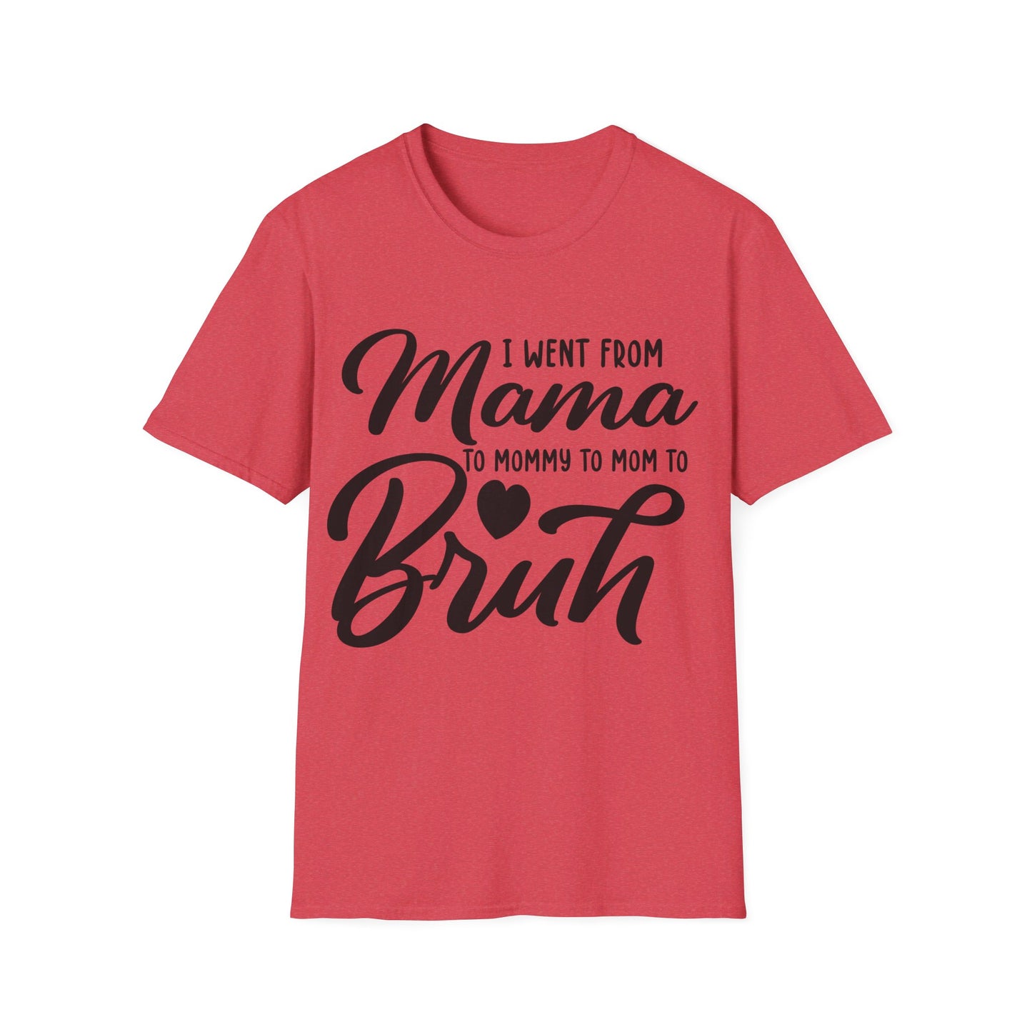 I WENT FROM MAMA TO BRUH - FUNNY Unisex Softstyle T-Shirt