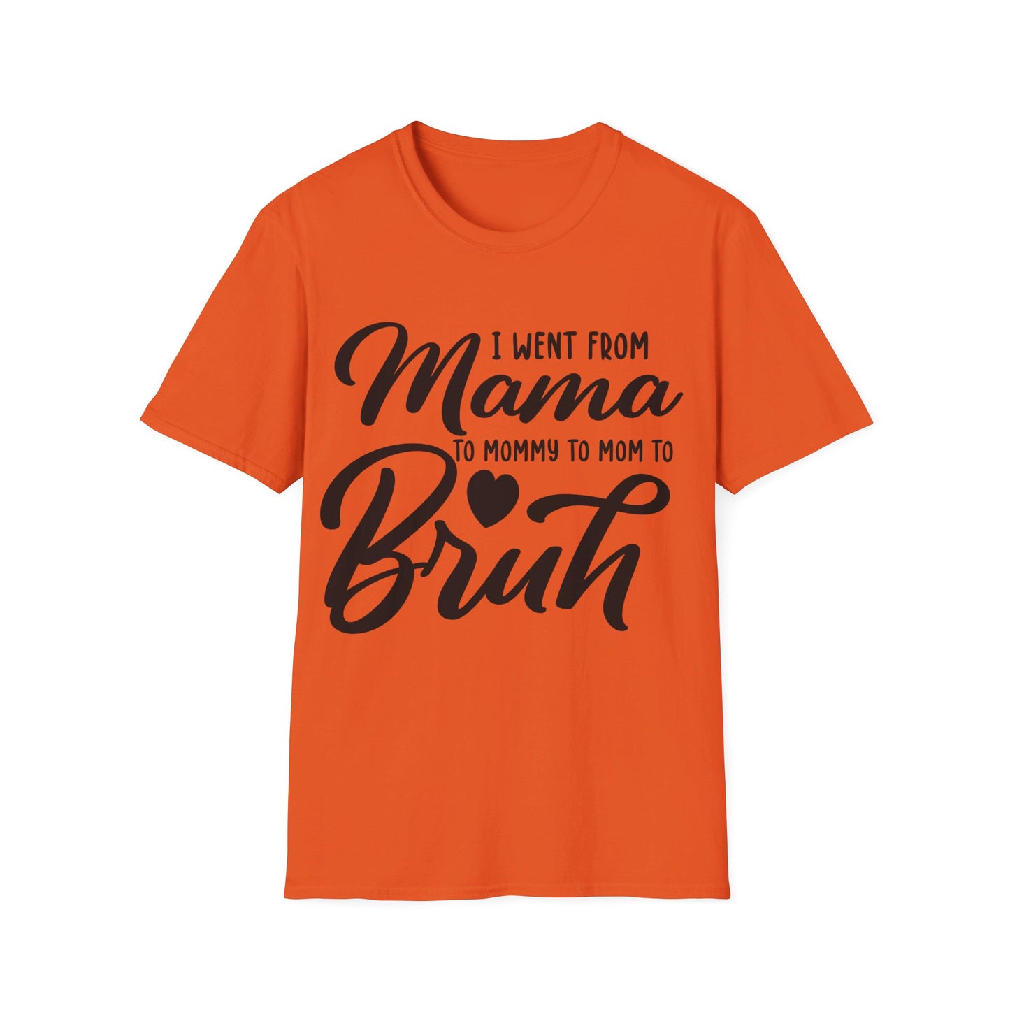 I WENT FROM MAMA TO BRUH - FUNNY Unisex Softstyle T-Shirt