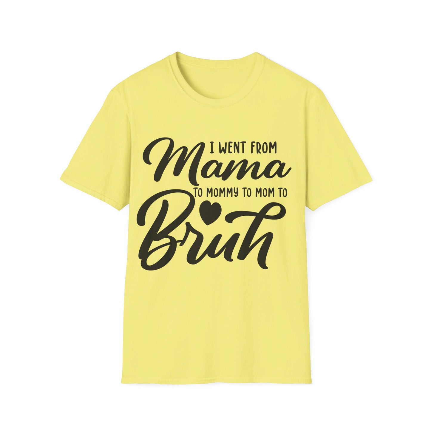 I WENT FROM MAMA TO BRUH - FUNNY Unisex Softstyle T-Shirt