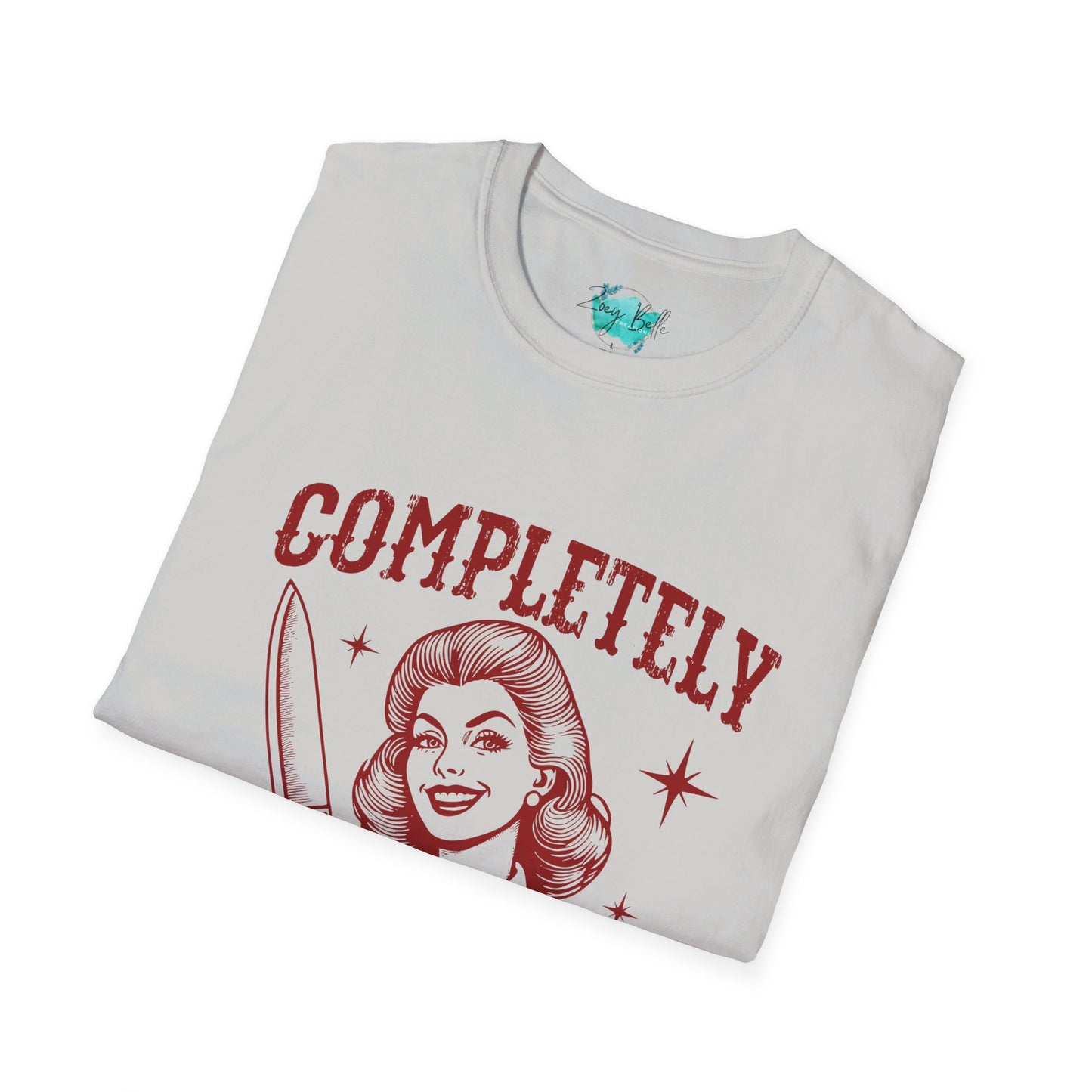 Completely unhinged funny Unisex Softstyle T-Shirt