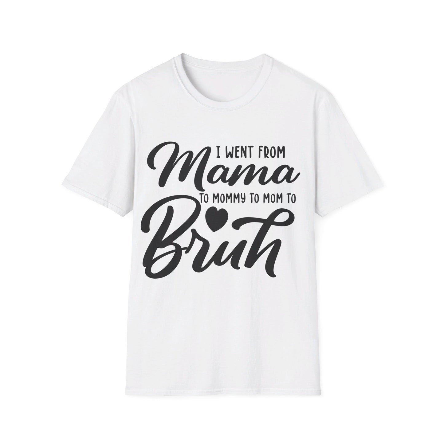 I WENT FROM MAMA TO BRUH - FUNNY Unisex Softstyle T-Shirt