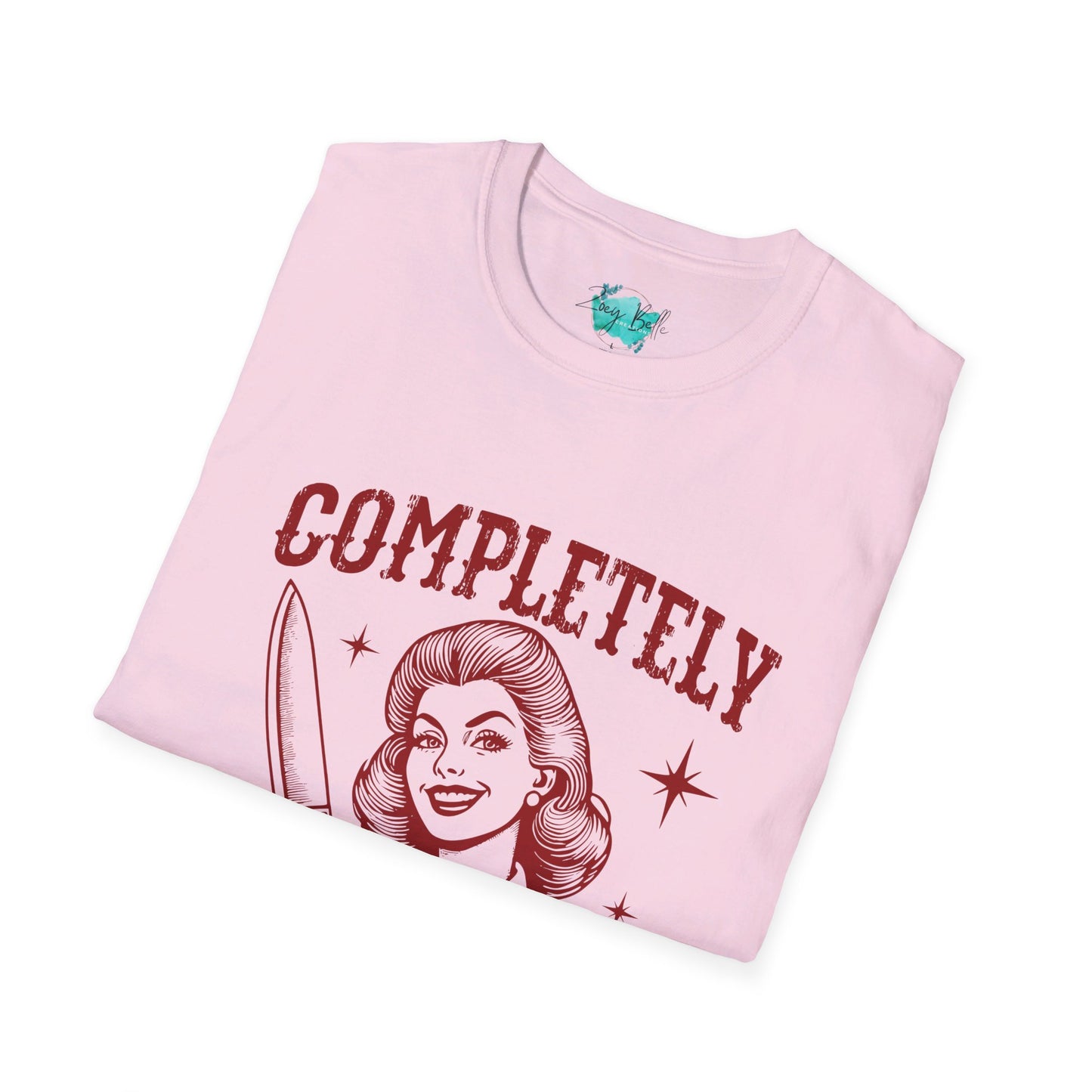 Completely unhinged funny Unisex Softstyle T-Shirt