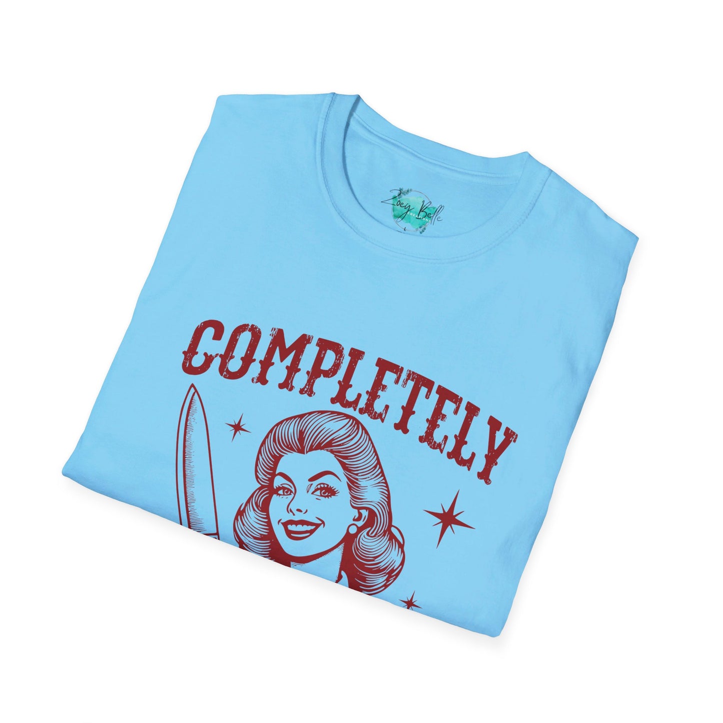 Completely unhinged funny Unisex Softstyle T-Shirt