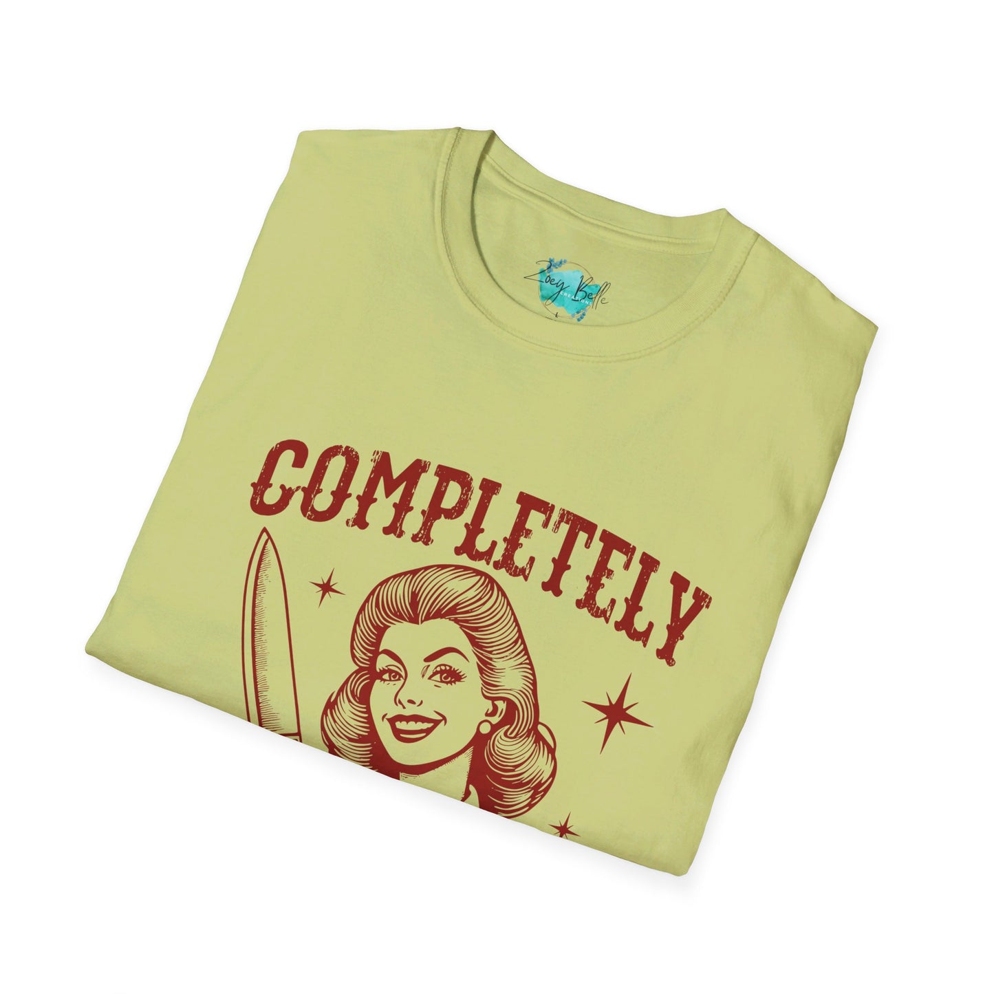 Completely unhinged funny Unisex Softstyle T-Shirt