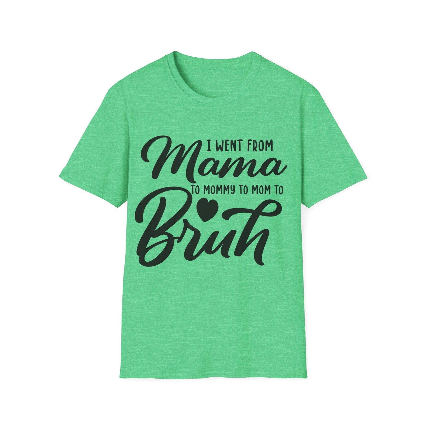 I WENT FROM MAMA TO BRUH - FUNNY Unisex Softstyle T-Shirt