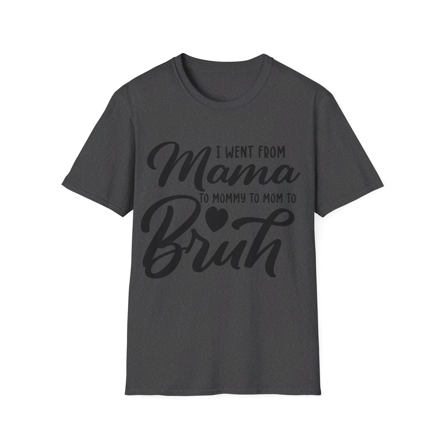 I WENT FROM MAMA TO BRUH - FUNNY Unisex Softstyle T-Shirt