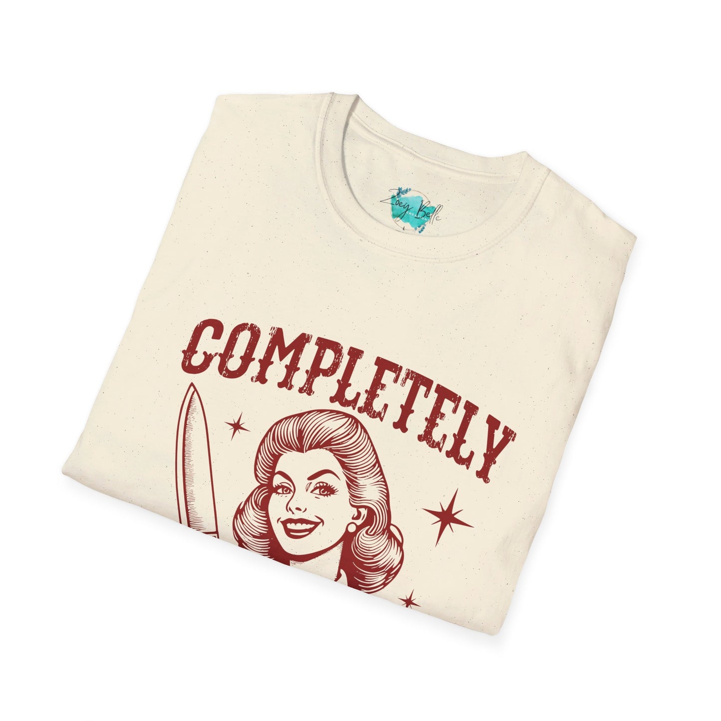 Completely unhinged funny Unisex Softstyle T-Shirt