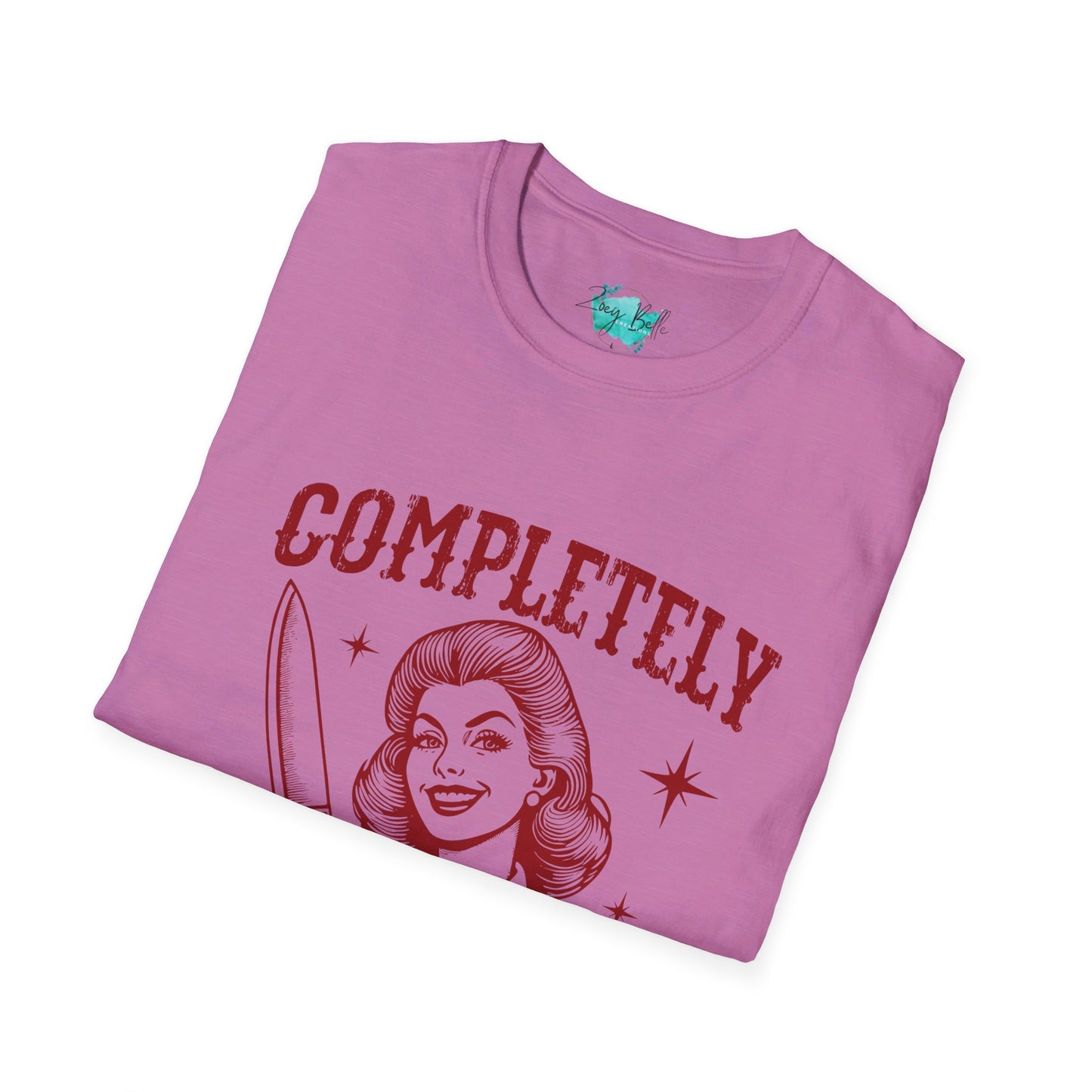 Completely unhinged funny Unisex Softstyle T-Shirt