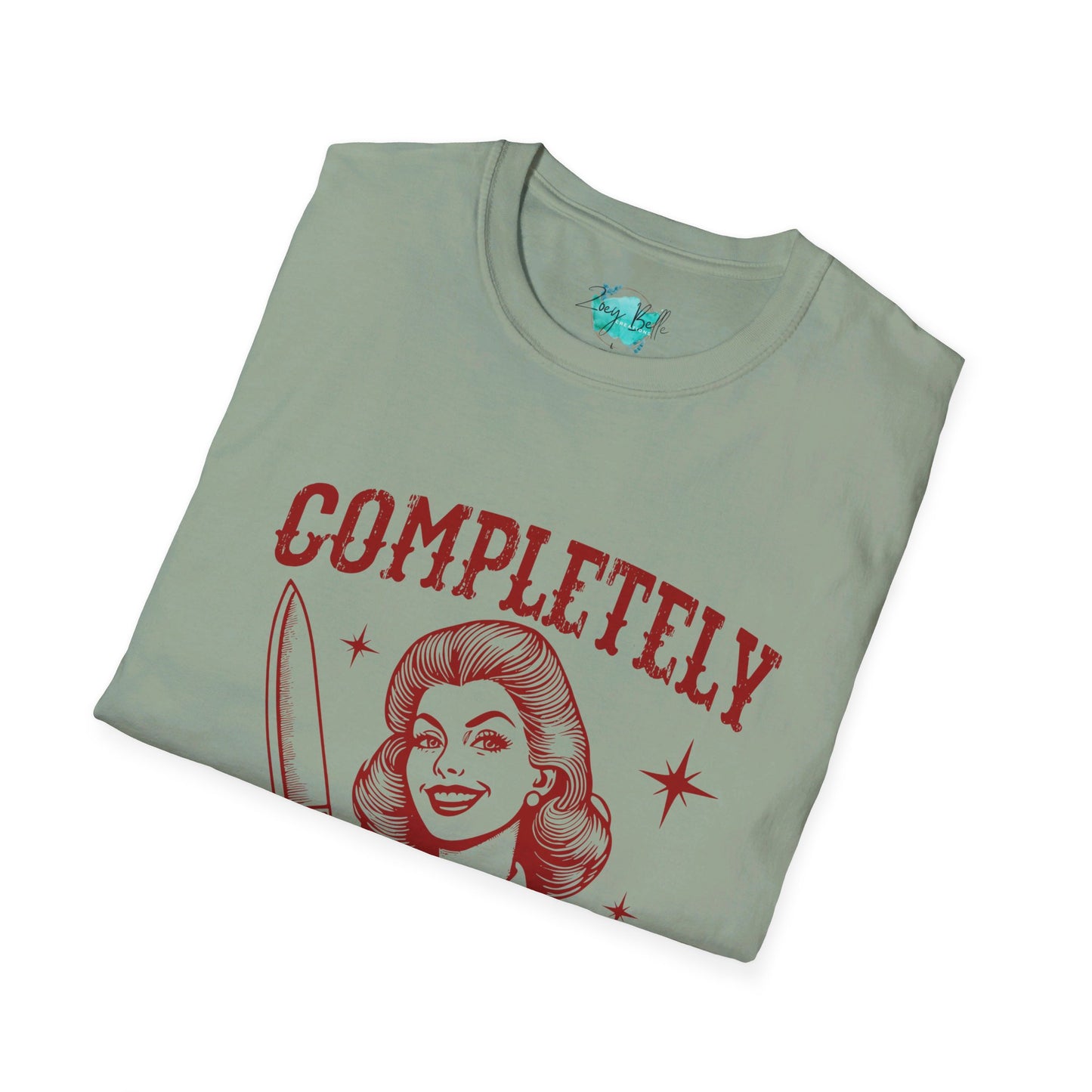 Completely unhinged funny Unisex Softstyle T-Shirt