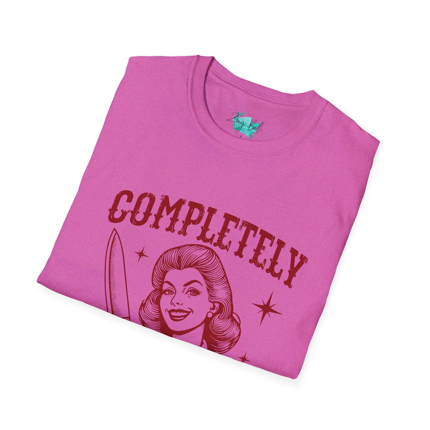 Completely unhinged funny Unisex Softstyle T-Shirt