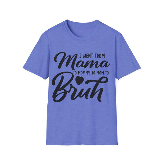 I WENT FROM MAMA TO BRUH - FUNNY Unisex Softstyle T-Shirt